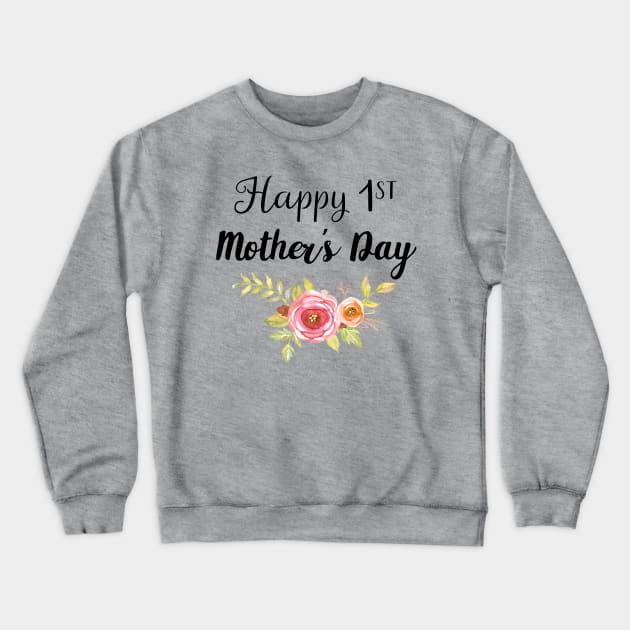 Happy 1st Mothers Day Floral Crewneck Sweatshirt by LaurelBDesigns